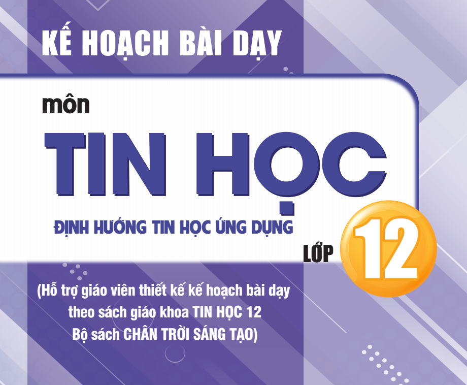 Kế hoạch bài dạy Tin học 12 sách Chân trời sáng tạo - Miễn phí